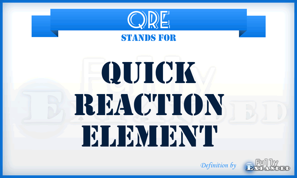 QRE - quick reaction element