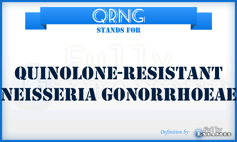 QRNG - Quinolone-Resistant Neisseria Gonorrhoeae