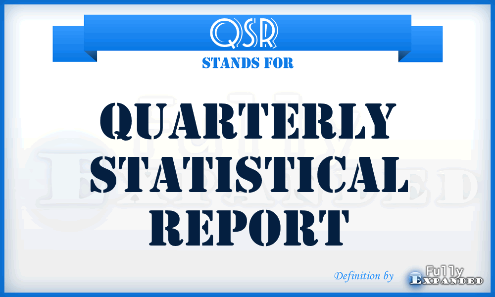 QSR  - quarterly statistical report