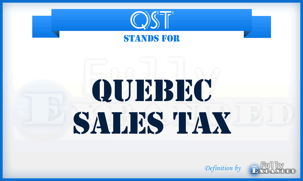 QST - Quebec Sales Tax