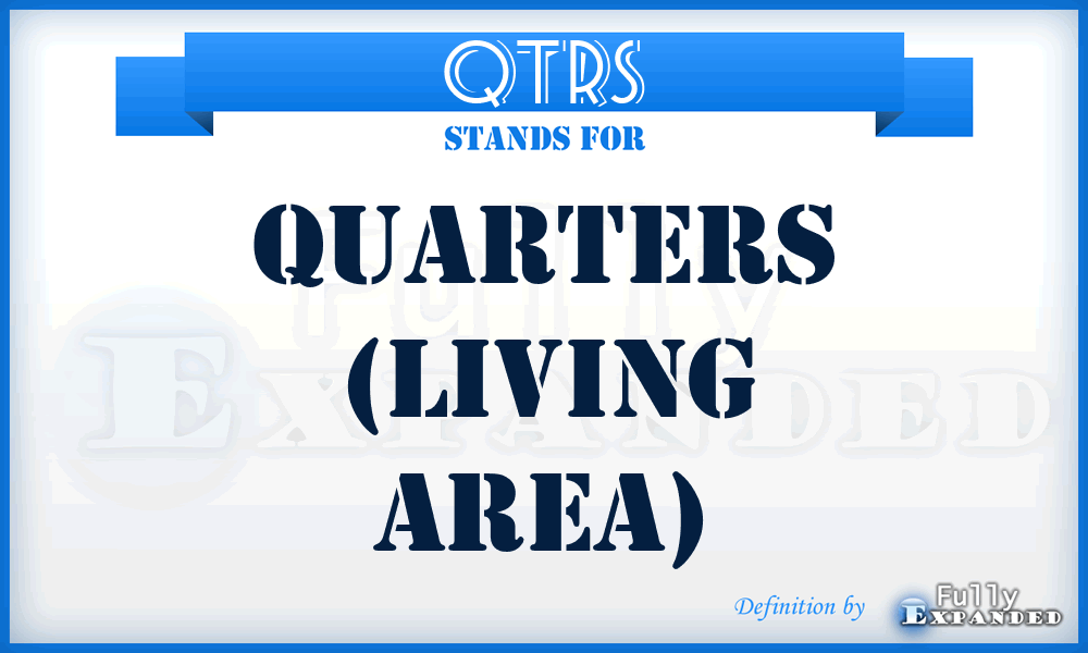 QTRS - Quarters (living area)