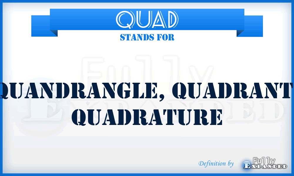 QUAD - Quandrangle, Quadrant, Quadrature