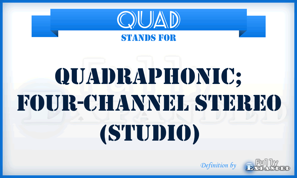 QUAD - quadraphonic; four-channel stereo (studio)