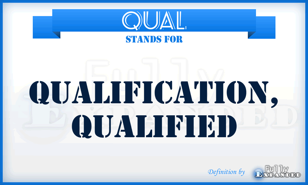 QUAL - Qualification, Qualified