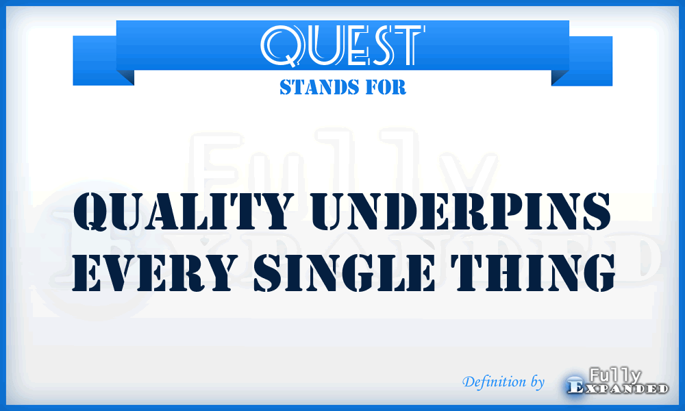 QUEST - Quality Underpins Every Single Thing