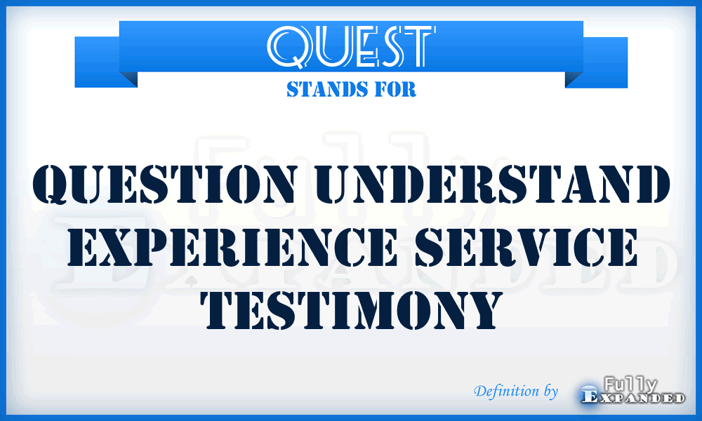 QUEST - Question Understand Experience Service Testimony