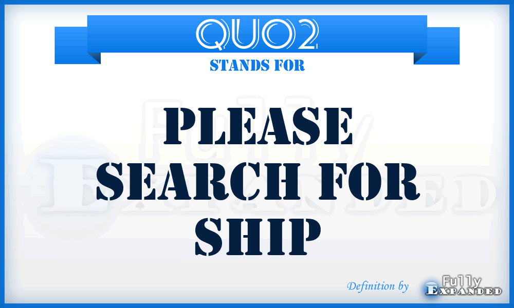 QUO2 - Please search for ship