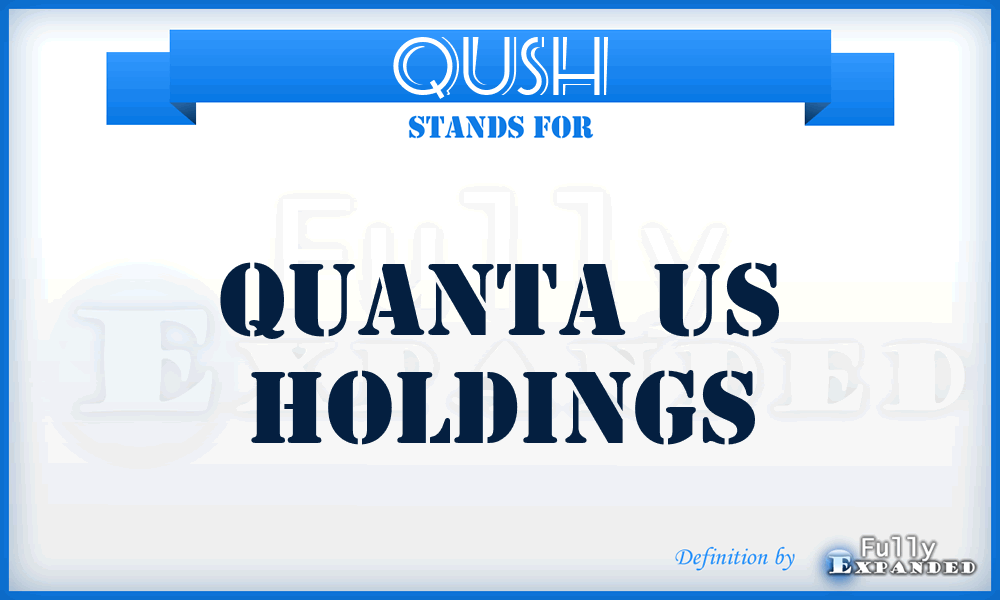 QUSH - Quanta US Holdings