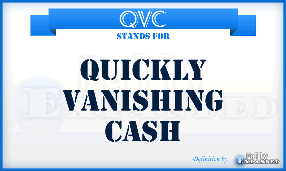 QVC - Quickly Vanishing Cash