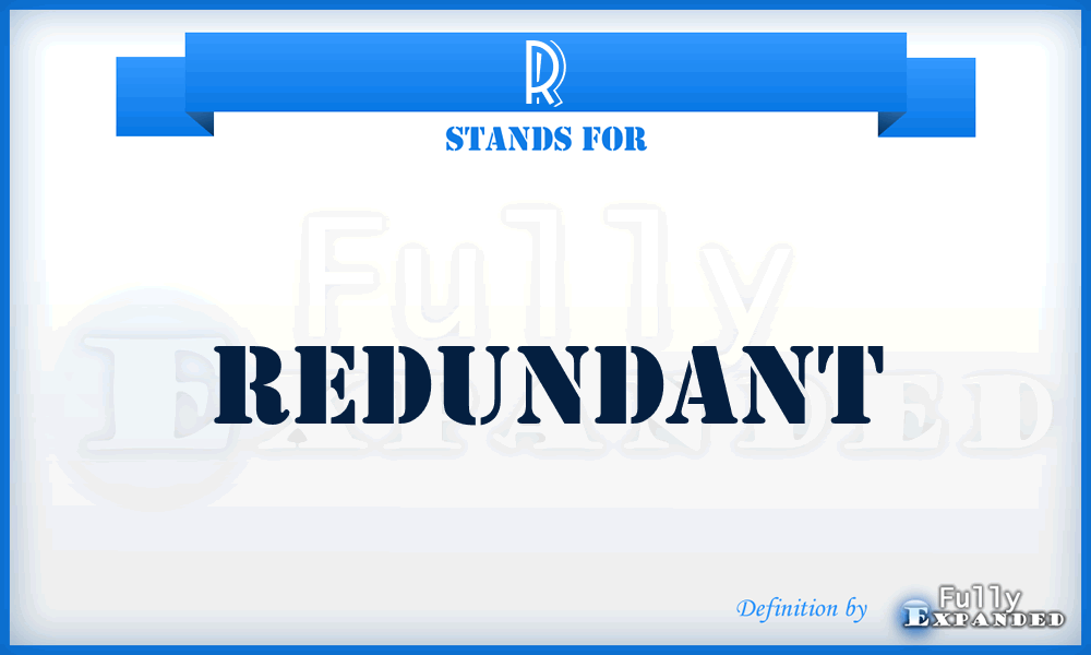 R - Redundant