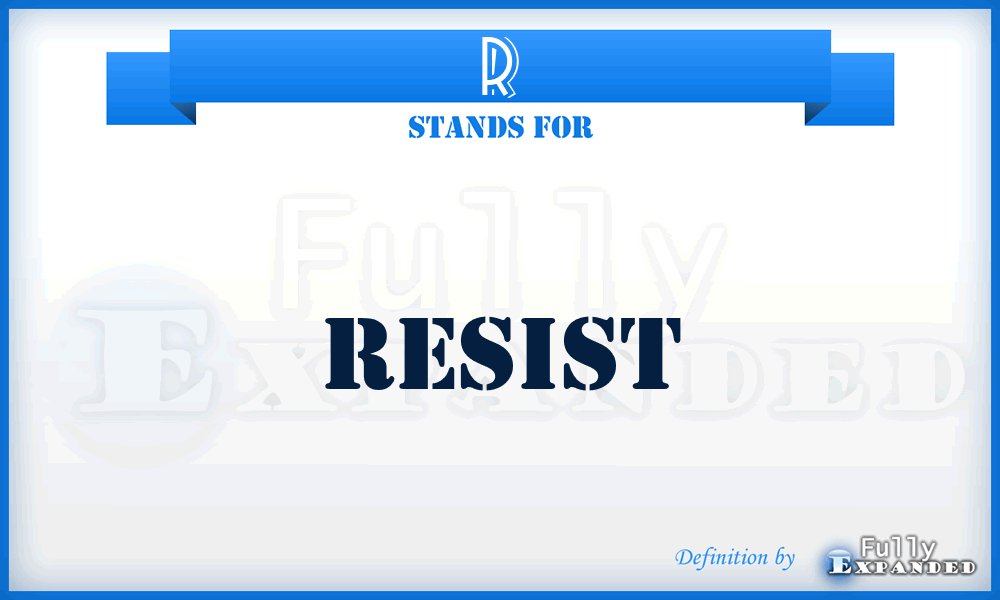 R - Resist