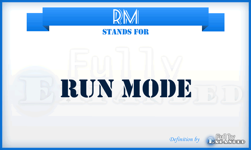 RM - Run Mode