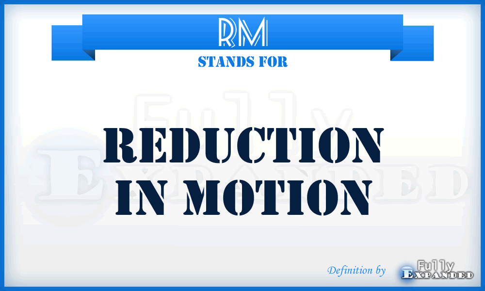 RM - Reduction in Motion