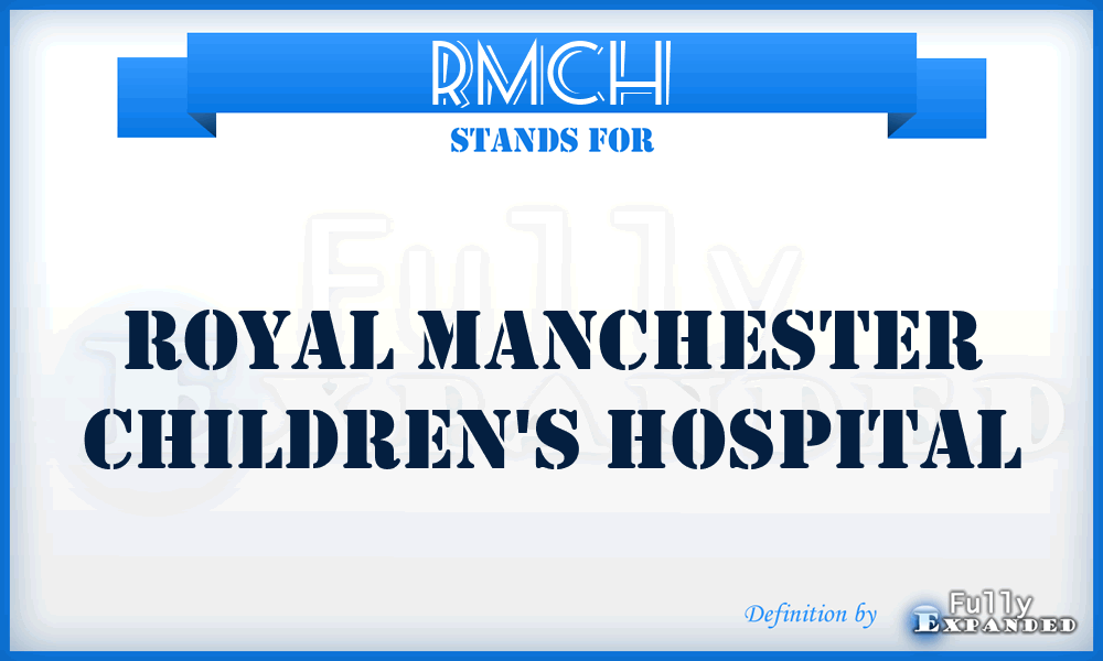RMCH - Royal Manchester Children's Hospital