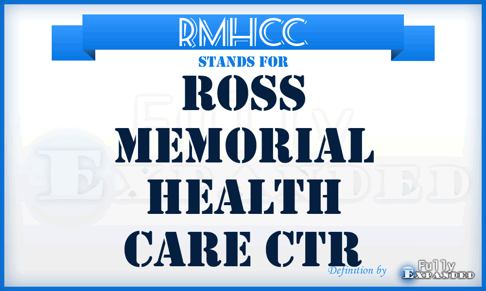 RMHCC - Ross Memorial Health Care Ctr