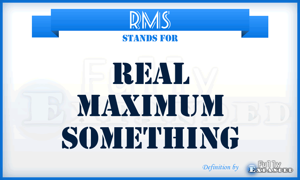 RMS - Real Maximum Something