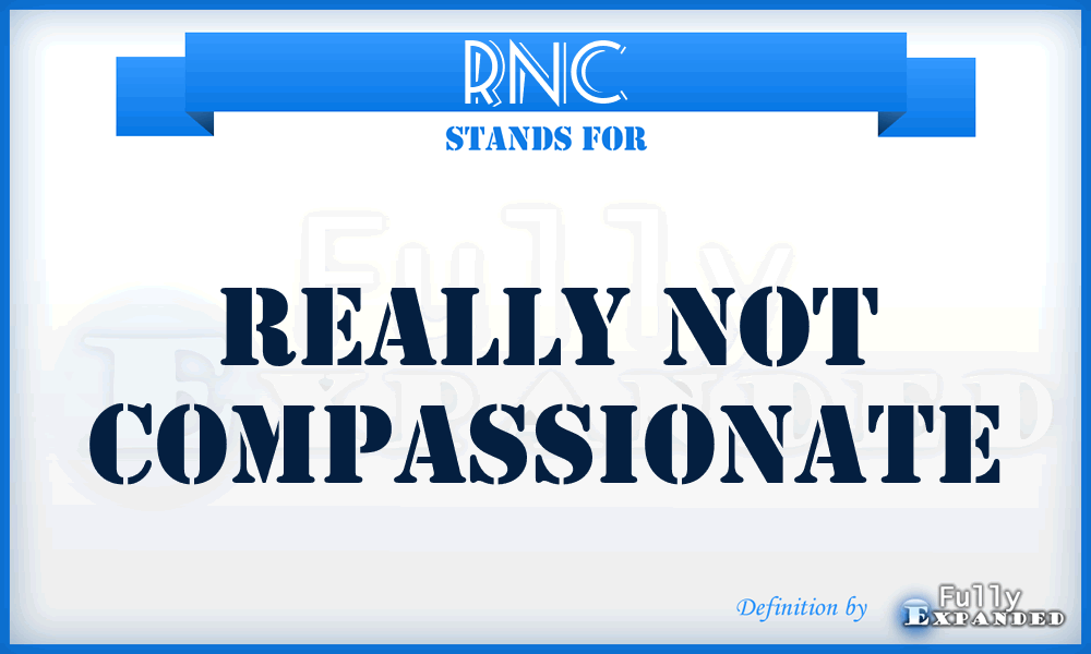 RNC - Really Not Compassionate