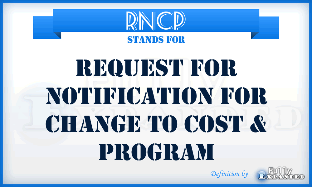 RNCP - Request for Notification for change to Cost & Program
