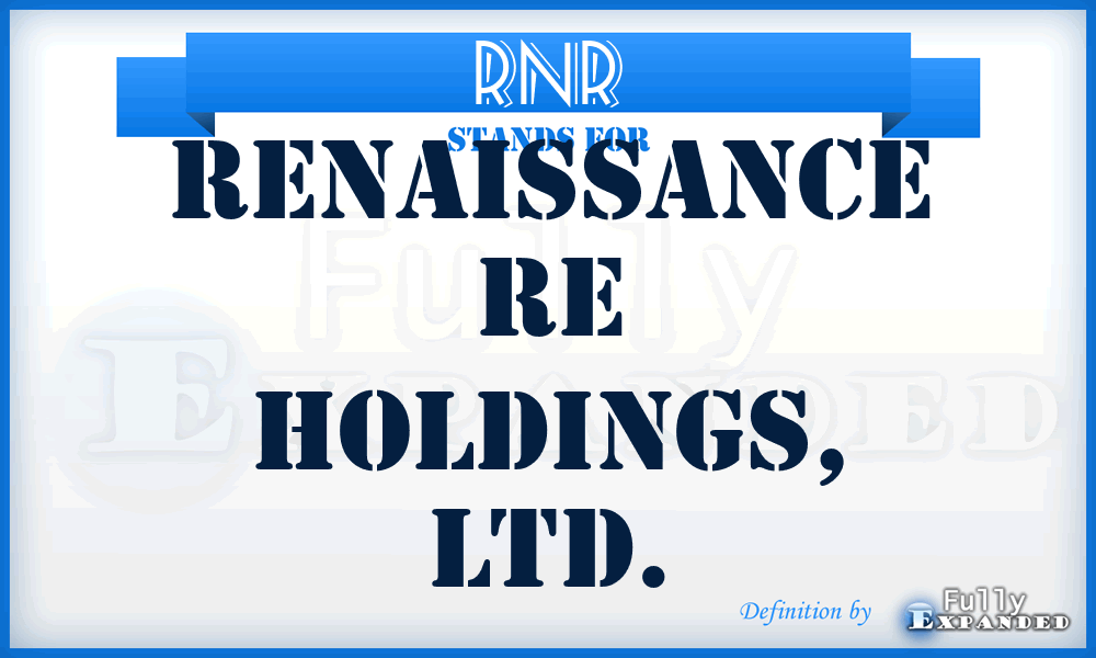RNR - Renaissance Re Holdings, LTD.
