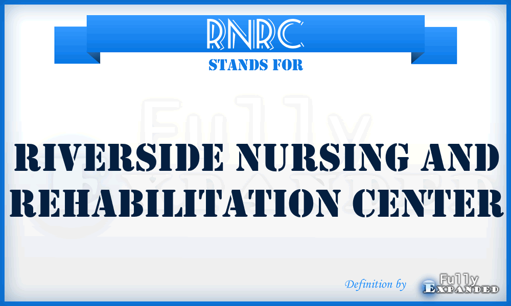 RNRC - Riverside Nursing and Rehabilitation Center