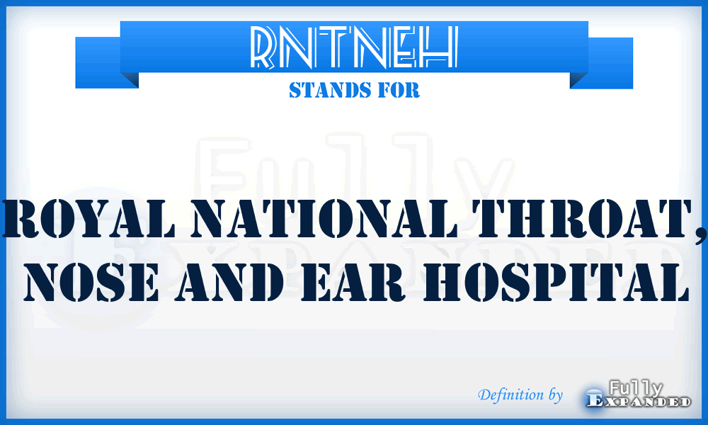 RNTNEH - Royal National Throat, Nose and Ear Hospital