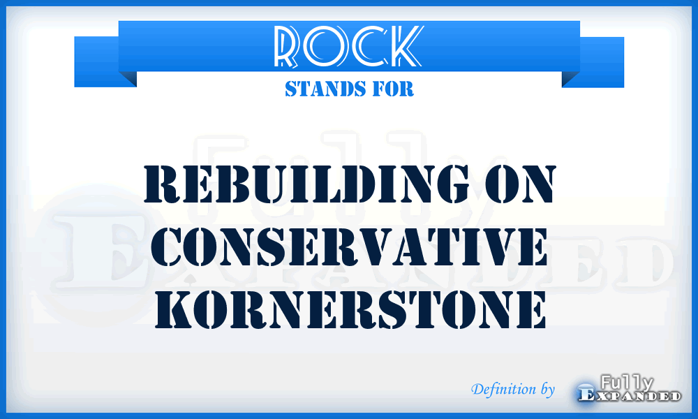 ROCK - Rebuilding On Conservative Kornerstone
