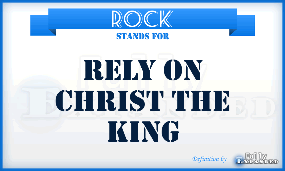 ROCK - Rely on Christ the King