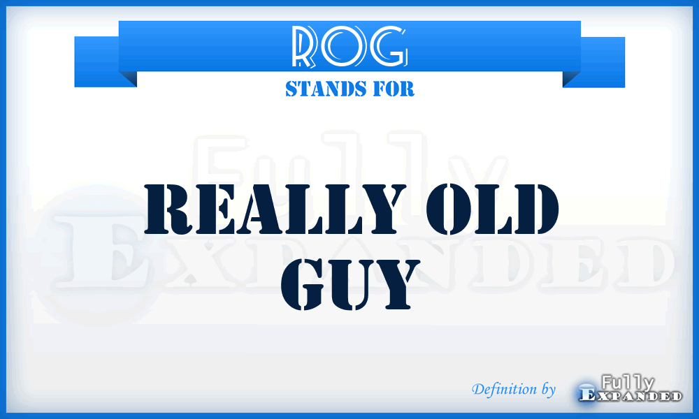 ROG - Really Old Guy