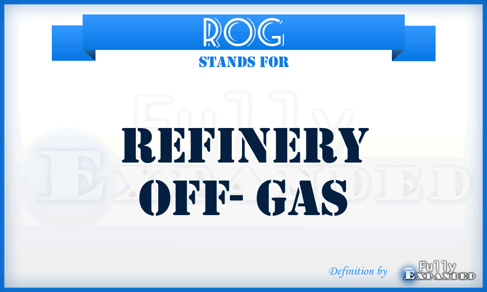 ROG - Refinery Off- Gas