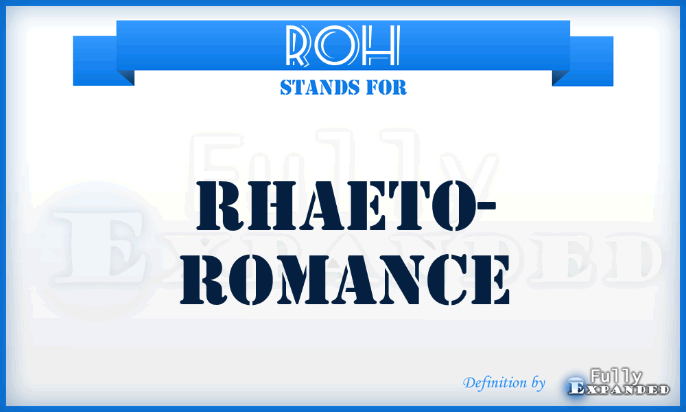 ROH - Rhaeto- Romance