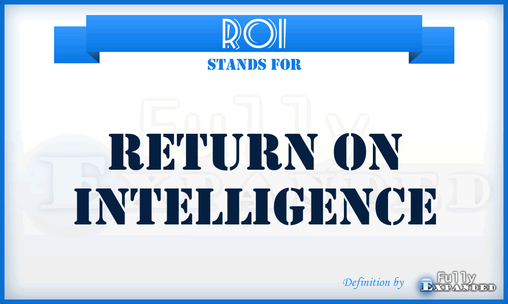 ROI - Return On Intelligence