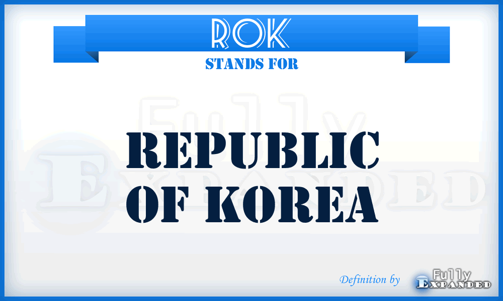 ROK - Republic of Korea