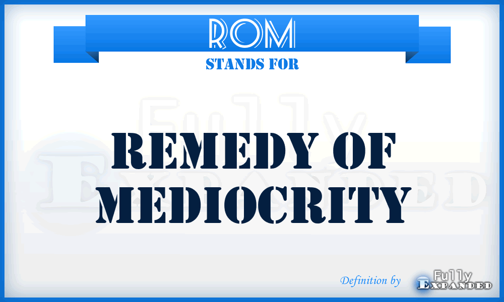 ROM - Remedy of Mediocrity