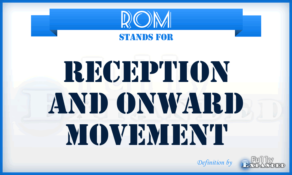 ROM - Reception and Onward Movement