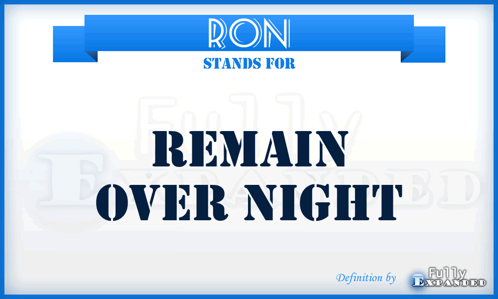 RON - remain over night
