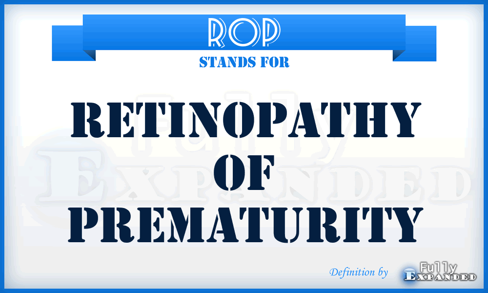 ROP - retinopathy of prematurity