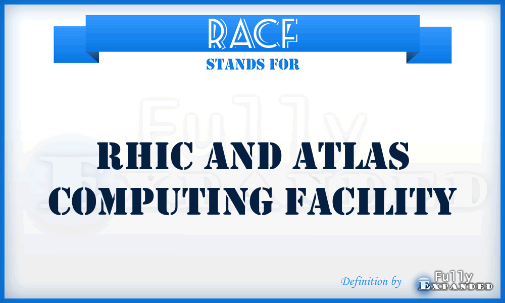 RACF - RHIC and ATLAS Computing Facility