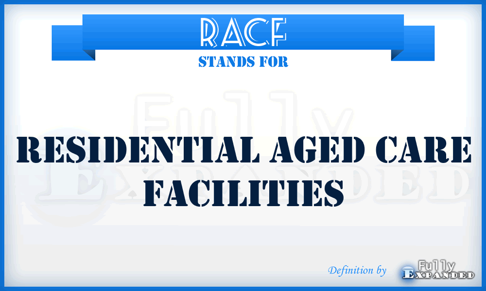 RACF - Residential Aged Care Facilities