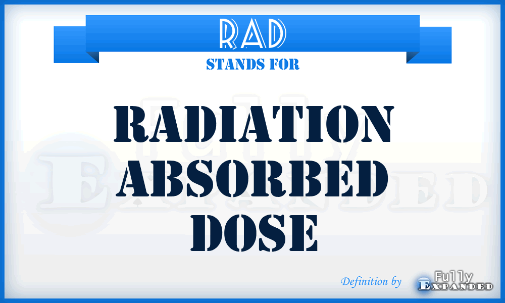 RAD - radiation absorbed dose