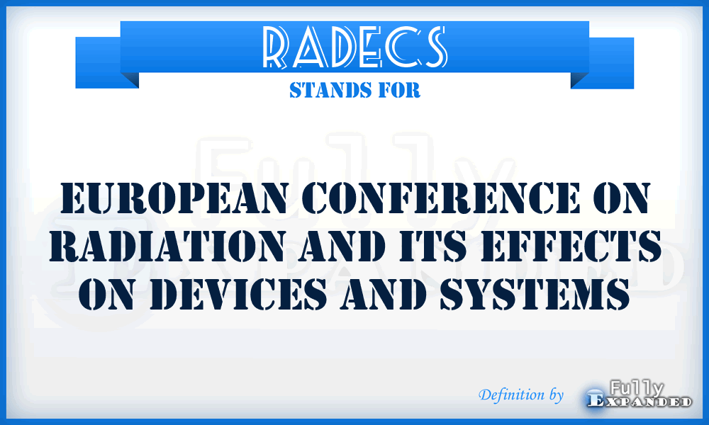 RADECS - European Conference on Radiation and its Effects on Devices and Systems