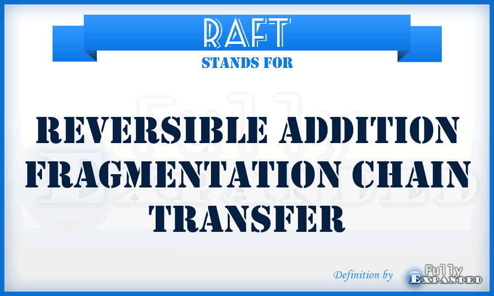 RAFT - reversible addition fragmentation chain transfer