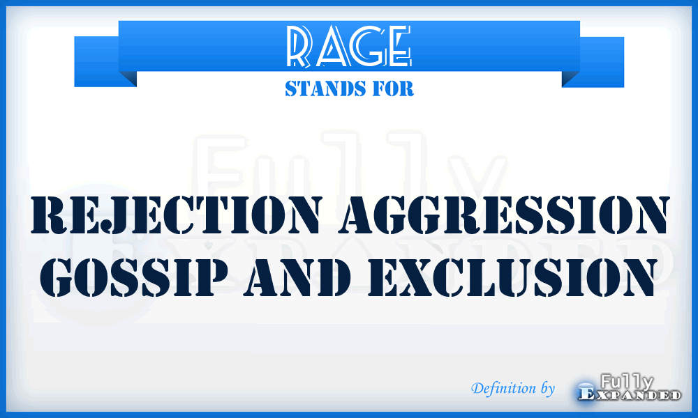 RAGE - Rejection Aggression Gossip and Exclusion