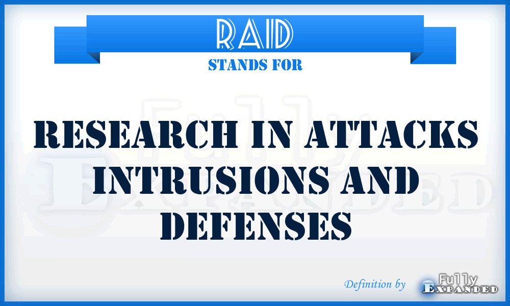 RAID - Research in Attacks Intrusions and Defenses