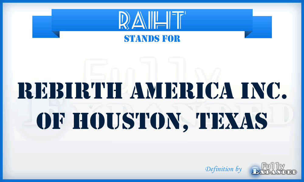 RAIHT - Rebirth America Inc. of Houston, Texas