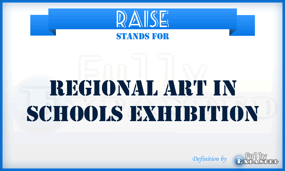 RAISE - Regional Art In Schools Exhibition