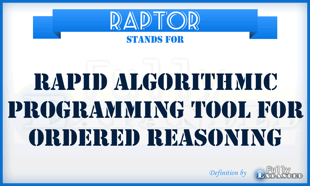 RAPTOR - Rapid Algorithmic Programming Tool for Ordered Reasoning