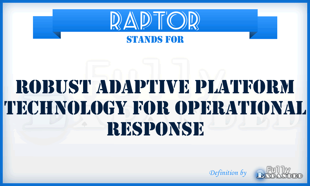 RAPTOR - Robust Adaptive Platform Technology for Operational Response