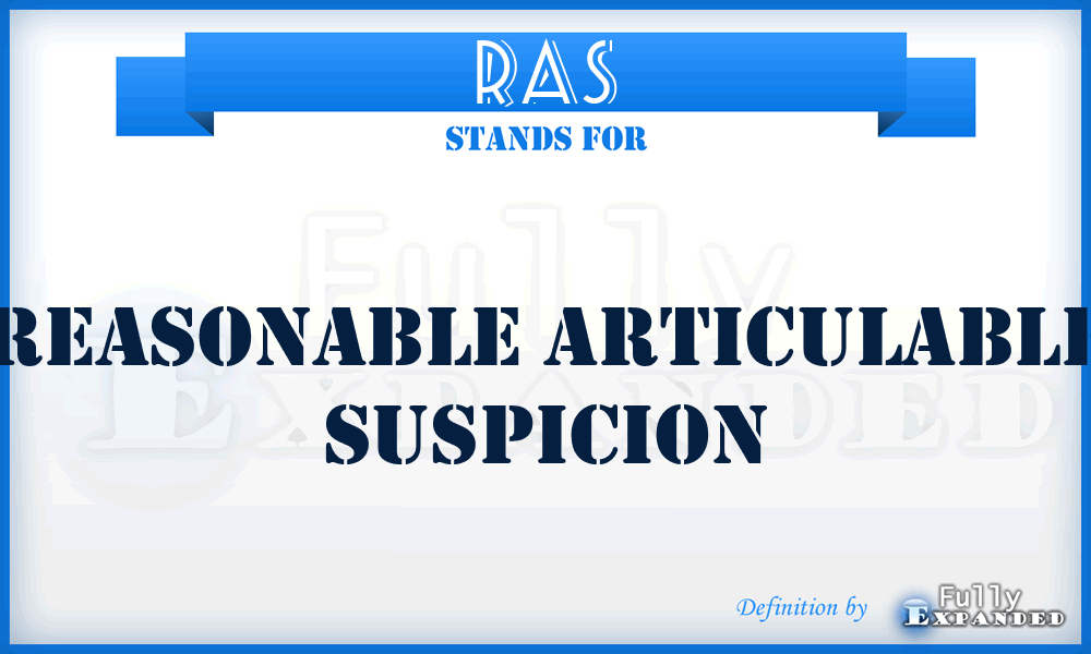 RAS - Reasonable Articulable Suspicion