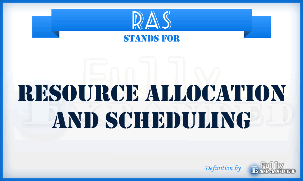 RAS - Resource Allocation And Scheduling