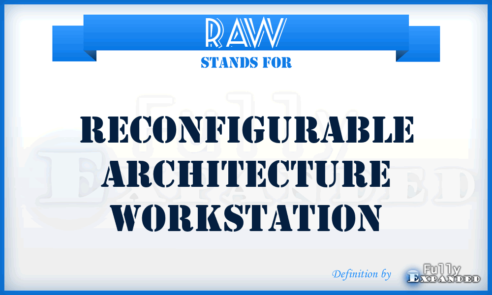 RAW - Reconfigurable Architecture Workstation